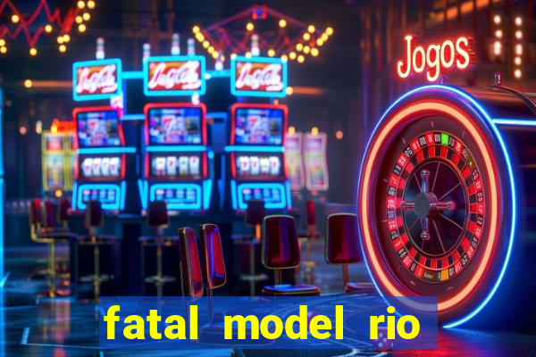 fatal model rio claro sp